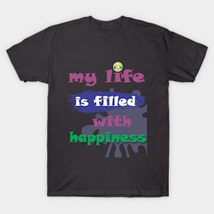 my life is filled with happiness T-Shirt